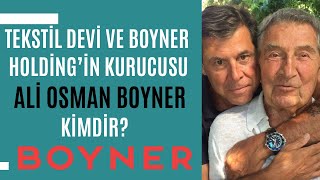 Boyner Holdingin Kurucusu Ve Tekstil Devi Olan Osman Boyner Kimdir? Türk Perakende Vizyoneri