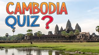 Cambodia Mastery Quiz Test Your Knowledge Of This Ancient Kingdom