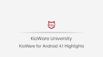 KioWare for Android | Version 4.1 Release Highlights