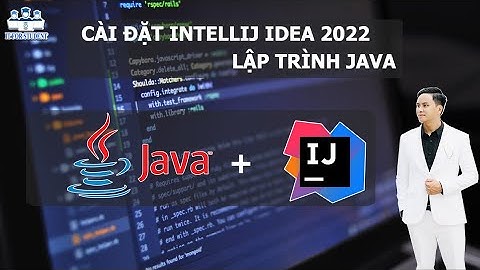 Hướng dẫn cài đặt IntelliJ Idea để lập trình java
