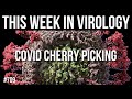 TWiV 709: COVID cherry picking
