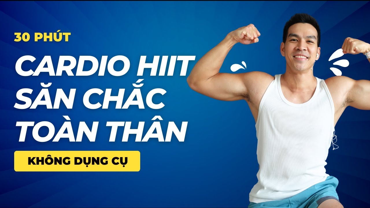 Tập Cardio HIIT Săn Chắc Toàn Thân 30 Phút | Không Dụng Cụ