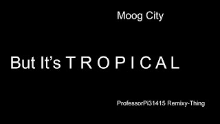 C418 - Moog City, but it's T R O P I C A L