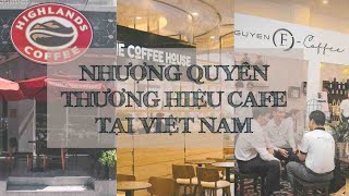 TẤT TẦN TẬT VỀ NHƯỢNG QUYỀN CAFE | CÁC THƯƠNG HIỆU NHƯỢNG QUYỀN ĐANG HOT | KENDESIGN