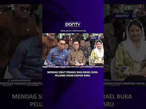 Mendag Sebut Perang Iran-Israel Buka Peluang Pasar Ekspor Baru