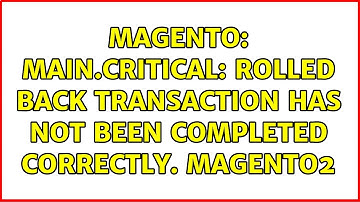 Magento: main.CRITICAL: Rolled back transaction has not been completed correctly. magento2