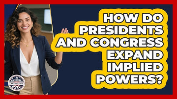 How Do Presidents And Congress Expand Implied Powers? - Inside the Legislative Branch