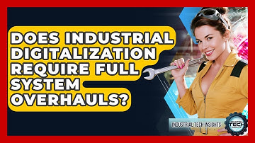 Does Industrial Digitalization Require Full System Overhauls? | Industrial Tech Insights News
