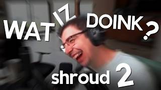 WAT IZ DOINK?: shroud 2