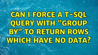 Can I force a T-SQL query with "Group By" to return rows which have no data? (3 Solutions!!)