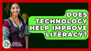 Does Technology Help Improve Literacy? - History Of Latin Cultures