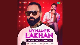 My Name Is Lakhan - Circuit Mix