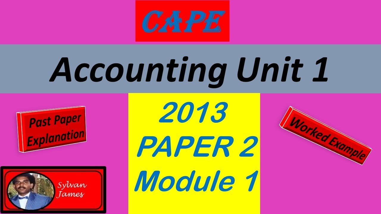 CAPE Accounting 2013 Unit 1 Paper 2 Module 1 - YouTube