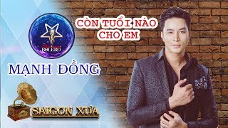 Video thumbnail of "Còn Tuổi Nào Cho Em I Mạnh Đồng I Thần Tượng Bolero I Nam Thần Bolero"