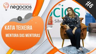 Empreendedorismo e Negócios #6  - Katia Teixeira Mentora das mentoras