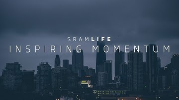 SRAM LIFE | Inspiring Momentum