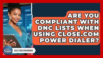 Are You Compliant With DNC Lists When Using Close.com Power Dialer? - Sales Saas Breakdown