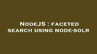 NodeJS : faceted search using node-solr