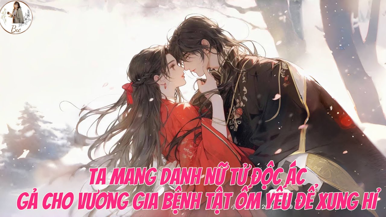 [FULL] TA MANG DANH NỮ TỬ ĐỘC ÁC GẢ CHO VƯƠNG GIA BỆNH TẬT ỐM YẾU ĐỂ XUNG HỈ