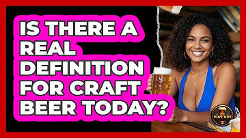 Is There A Real Definition For Craft Beer Today? - The Pint Guy