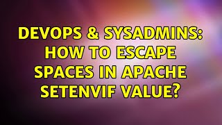DevOps & SysAdmins: How to escape spaces in Apache SetEnvIf value? (2 Solutions!!)