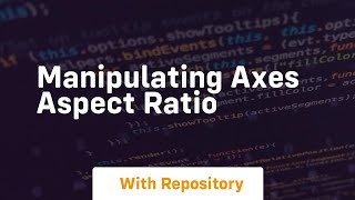 manipulating axes aspect ratio