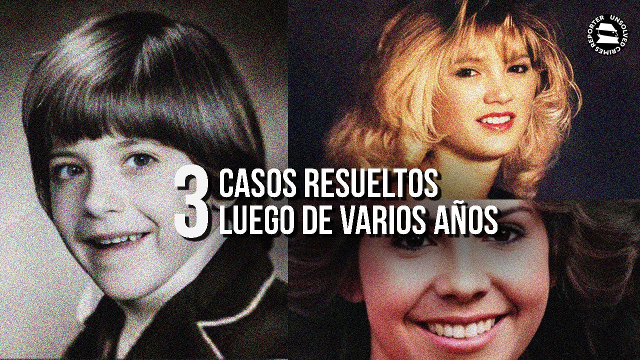 3 CASOS RESUELTOS LUEGO DE VARIOS AÑOS