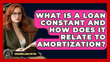 What Is A Loan Constant And How Does It Relate To Amortization? - Consumer Laws For You