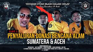 Part 2 | Penyaluran Donasi Bencana Alam Aceh \u0026 Sumatera | Syiar Dalam Gelap | M Hakim Bawazier