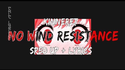 Kinneret - No Wind Resistance (Sped up + Lyrics)