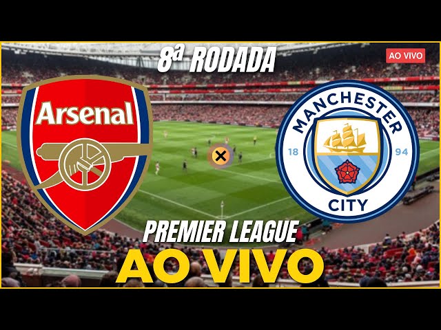 ARSENAL X MANCHESTER CITY AO VIVO, PREMIER LEAGUE - RODADA 12