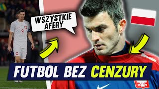 Największe afery reprezentacji Polski - FUTBOL BEZ CENZURY