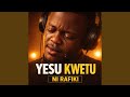 Yesu Kwetu Ni Rafiki 