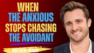 Celebrity WHEN THE ANXIOUS STOPS CHASING THE AVOIDANT  ||  Matthew Hussey Wealth