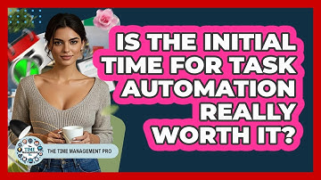 Is The Initial Time For Task Automation Really Worth It? - The Time Management Pro