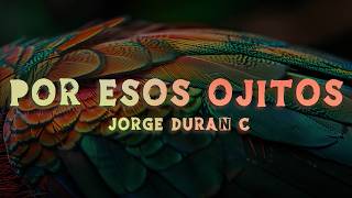 Jorge Duran C - Por Esos Ojitos (Lyrics/Letra)