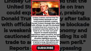 Lindsey Graham Warns Iran Oil Blockade Could Trigger Global Fallout As Pressure Mounts
