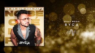 Byca - No Sé Qué Nos Pasó? Lyrics