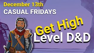 Avoiding The Pitfalls of High-Level D&D (Casual Friday 12.13.24)
