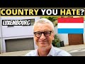 Which Country Do You HATE The Most? | LUXEMBOURG