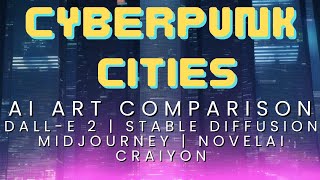 Cyberpunk Cities | AI Art Comparison | Dall-E 2 | Stable Diffusion | Midjourney | NovelAI | Craiyon
