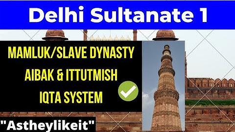 Delhi Sultanate 1Mamluk/Slave DynastyAibak & Ittutmish Iqta System