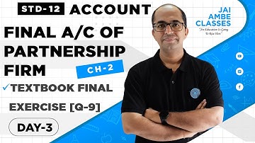 STD-12 ACCOUNT [CHAPTER-2] [FINAL ACCOUNT OF PARTNERSHIP FIRM] [DAY-3] - By, Tarun Makhija