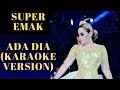 SUPER EMAK - ADA DIA (KARAOKE VERSION)