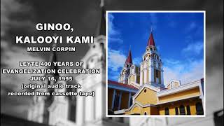 Video-Miniaturansicht von „Ginoo, Kalooyi kami - Melvin Corpin, Leyte 400 Years of Evangelization Celebration JULY 16, 1995“