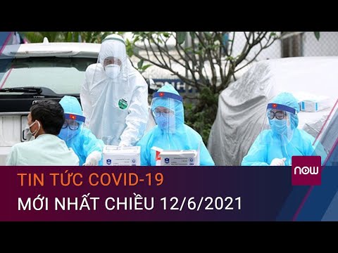 Tin tức Covid-19 mới nhất chiều 12/6/2021: Thên 104 ca mắc Covid-19, TPHCM có 44 ca