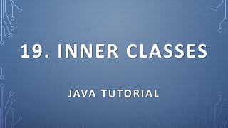 19. Inner Classes - Java Tutorial