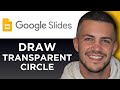 How To Make a Transparent Circle In Google Slides (Step By Step)