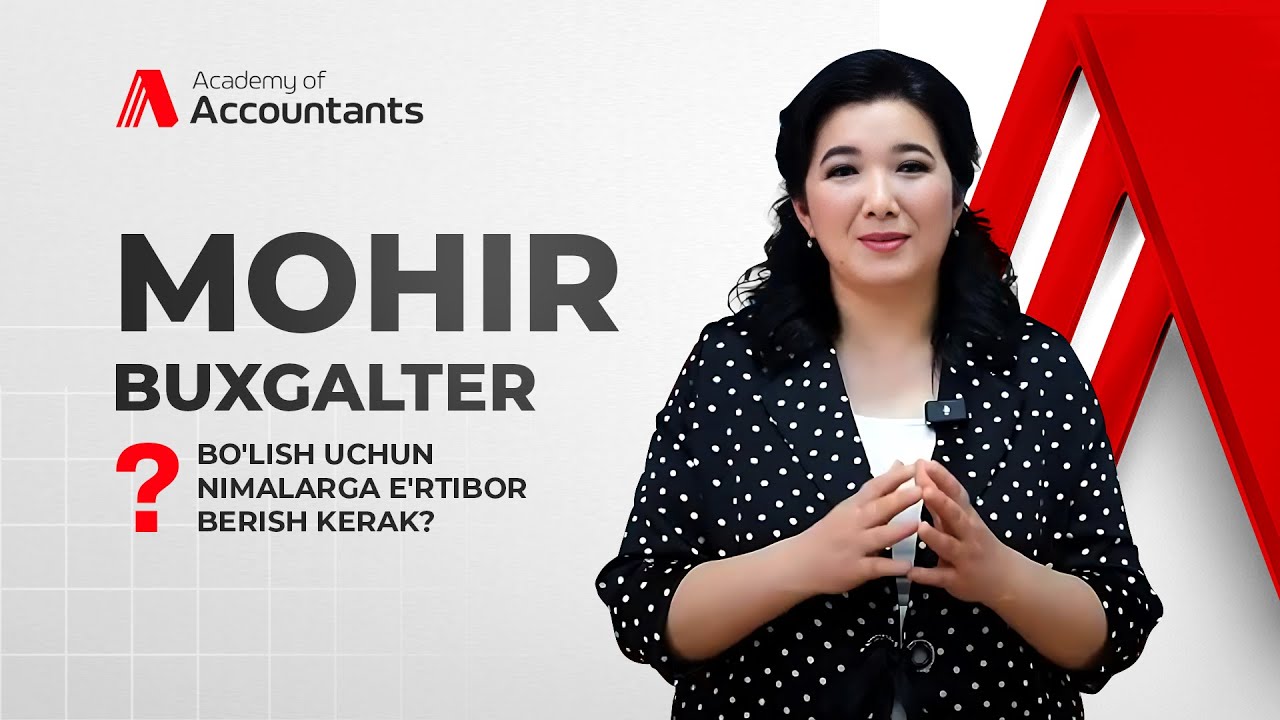 Mohir bugalter bo'lish uchun nimalarga e'rtibor  berish kerak?