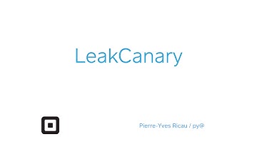 Streamlining Android Apps: LeakCanary by Pierre-Yves Ricau